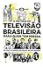 A história da televisão brasileira para quem tem pressa by Elmo Francfort