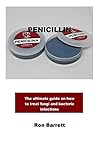 PENICILLIN: The ultimate guide on how to treat fungi and bacteria infections