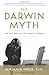 The Darwin Myth: The Life and Lies of Charles Darwin