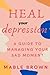 HEAL YOUR DEPRESSION by Mable Brown