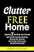 CLUTTER-FREE HOME: Simple 7 System To Clean Up Your House, Room By Room Without Feeling Overwhelmed