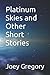 Platinum Skies and Other Short Stories by Joey Gregory