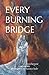 Every Burning Bridge