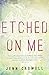 By Jenn Crowell Etched on Me: A Novel [Paperback]