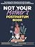Not Your Mother’s Postpartum Book: Normalizing Post-Baby Mental Health Struggles, Navigating #MOMLife, and Finding Strength Amid the Chaos