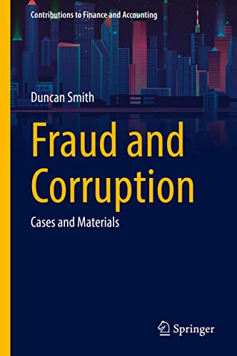 Fraud and Corruption: Cases and Materials (Contributions to Finance and Accounting)