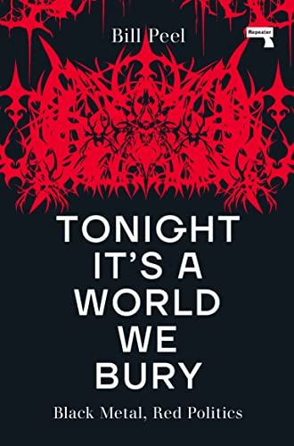Tonight It’s a World We Bury: Black Metal, Red Politics (Kindle Edition)