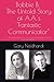 Bobbie B. The Untold Story of A.A.'s "Fantastic Communicator" by Gary Neidhardt