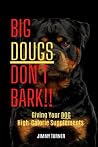 BIG DOUGS DON’T BARK!!: Giving Your Dog High - Calorie Supplements BIG DOUGS DON’T BARK!!: Giving Your Dog High - Calorie Supplements