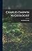 Charles Darwin as Geologist