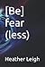 [Be] fear (less)