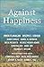 Against Happiness