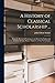 A History of Classical Scholarship ...: From the Revival of Learning to the End of the Eighteenth Century (In Italy, France, England, and the Netherlands)