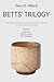 The Betts Trilogy: (Betts' Best, Betts' Becoming, Betts' Belonging)