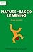 Independent Thinking on Nature-Based Learning: Improving learning and well-being by teaching with nature in mind