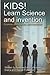 Kids! Learn Science and inv...