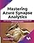 Mastering Azure Synapse Ana...