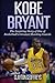Kobe Bryant: The Inspiring Story of One of Basketball's Greatest Shooting Guards (Basketball Biography Books)
