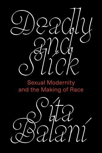 Deadly and Slick: Sexual Modernity and the Making of Race (Kindle Edition)