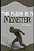 The Flesh Is A monster