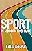 Sport in Modern Irish Life by Paul Rouse