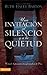 Una Invitacion al silencio y a la quietud: Viviendo la presencia transformadora de Dios (Spanish Edition)