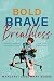 Bold, Brave, and Breathless by Margaret Anne Mary Moore Bold, Brave, and Breathless by Margaret Anne Mary Moore