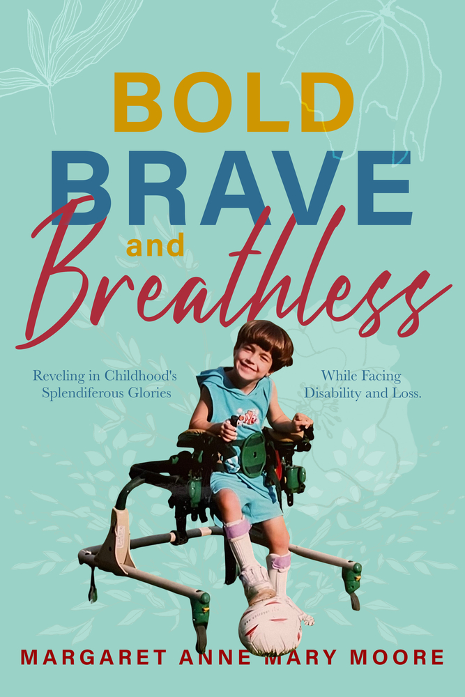 Bold, Brave, and Breathless: Reveling in Childhood's Splendiferous Glories While Facing Disability and Loss (Paperback)