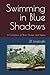 Swimming in Blue Shadows: A...