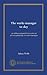 The works manager to-day: an address prepared for a series of private gatherings of works managers