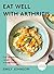 Eat Well with Arthritis: Ov...