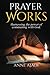 PRAYER WORKS: HARNESSING TH...