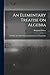 An Elementary Treatise on Algebra: To Which are Added Exponential Equations and Logarithms