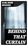 Behind That Curtain by Earl Derr Biggers