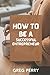 How to become a successful entreprenuer by Perry Greg