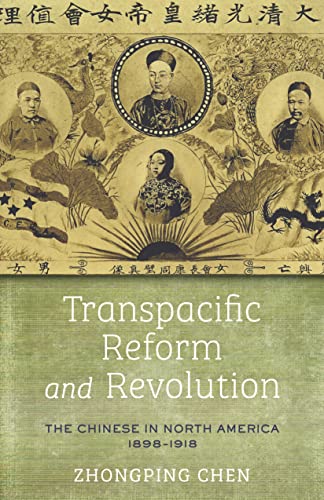 Transpacific Reform and Revolution: The Chinese in North America, 1898-1918 (Asian America)