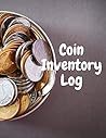 Coin Inventory Log: Coin Collection Log Book | 8.5x11inches, 201 pages Coin Inventory Log: Coin Collection Log Book | 8.5x11inches, 201 pages