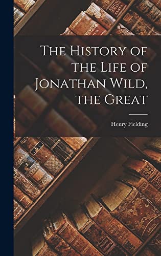 The History of the Life of Jonathan Wild, the Great
