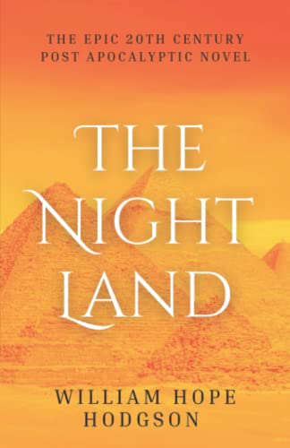 The Night Land: The Unabridged 1912 Epic Post-Apocalyptic Novel