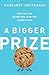 A Bigger Prize: How We Can ...