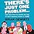 There's Just One Problem: Inside the WWE with Demented-but-True Stories of Mayhem, Metal Chairs, and Major Insanity