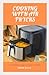 COOKING WITH AIR FRYERS: Th...