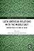 Latin American Relations with the Middle East by Marta Tawil Kuri