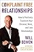 Complaint Free Relationships: How to Positively Transform Your Personal, Work, and Love Relationships