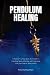 Pendulum Healing: A Beginne...