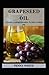 Grapeseed Oil: A Healthy Co...