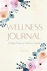 Wellness Journal: A Daily Fitness & Nutrition Tracker