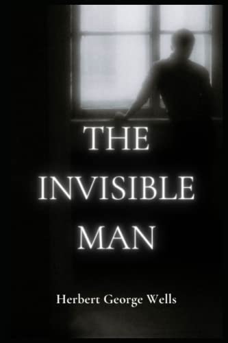 The Invisible Man: by Herbert George Wells