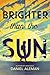 Brighter Than the Sun by Daniel  Aleman