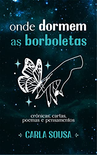 Onde dormem as borboletas: crônicas, cartas, poemas e pensamentos (Portuguese Edition)
